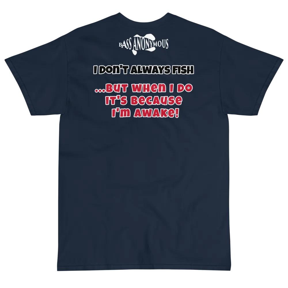 Bass Anonymous T-Shirt I don't always fish