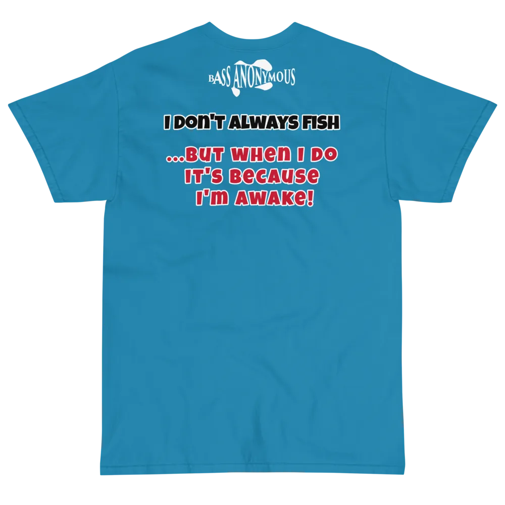 Bass Anonymous T-Shirt I don't always fish