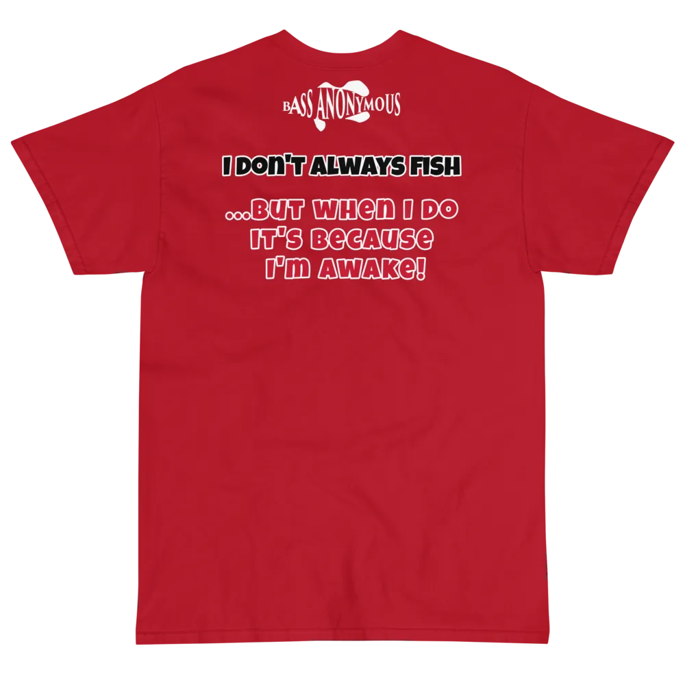 Bass Anonymous T-Shirt I don't always fish