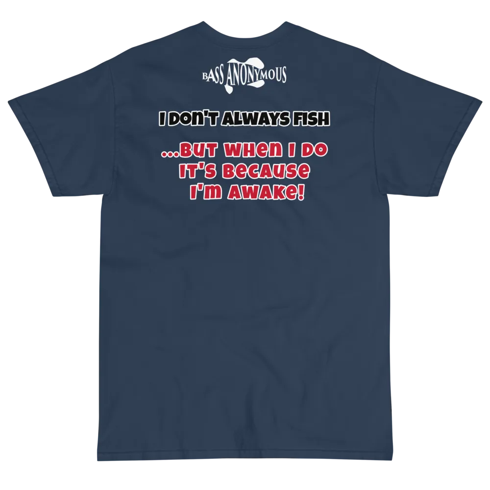 Bass Anonymous T-Shirt I don't always fish