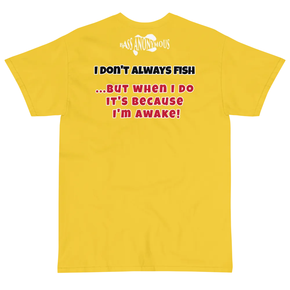 Bass Anonymous T-Shirt I don't always fish