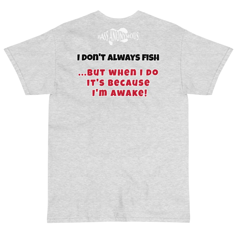 Bass Anonymous T-Shirt I don't always fish