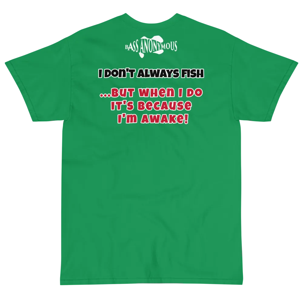Bass Anonymous T-Shirt I don't always fish