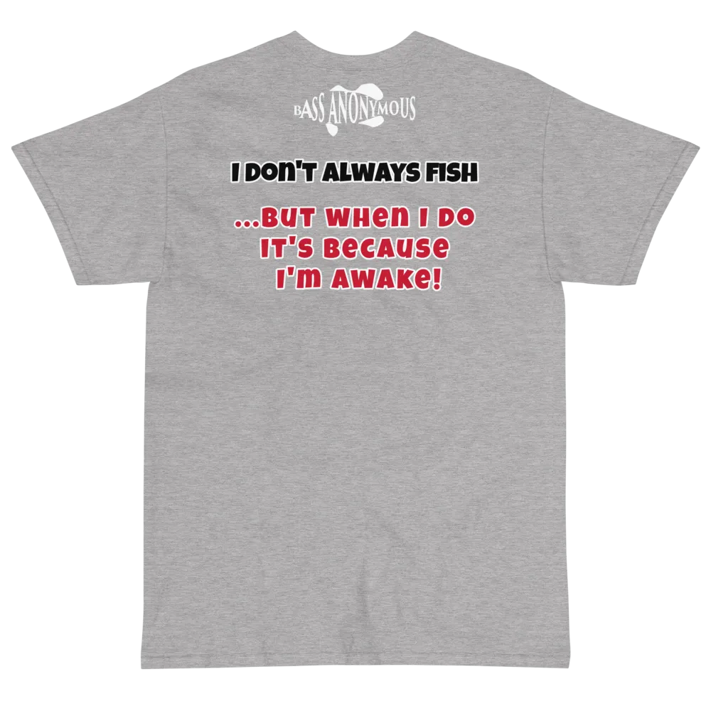 Bass Anonymous T-Shirt I don't always fish