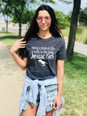 Being A Mom Is Like a Walk Through Jurassic Park Shirt