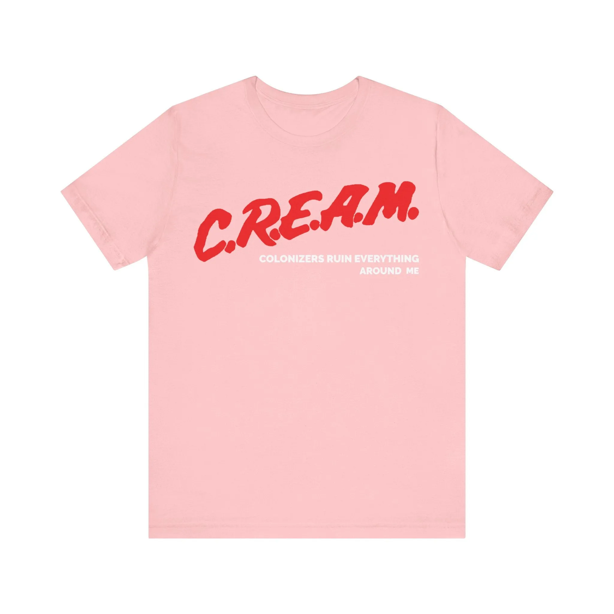 Colonizers Ruin Everything Around Me/C.R.E.A.M.: Unisex Jersey Short Sleeve Tee