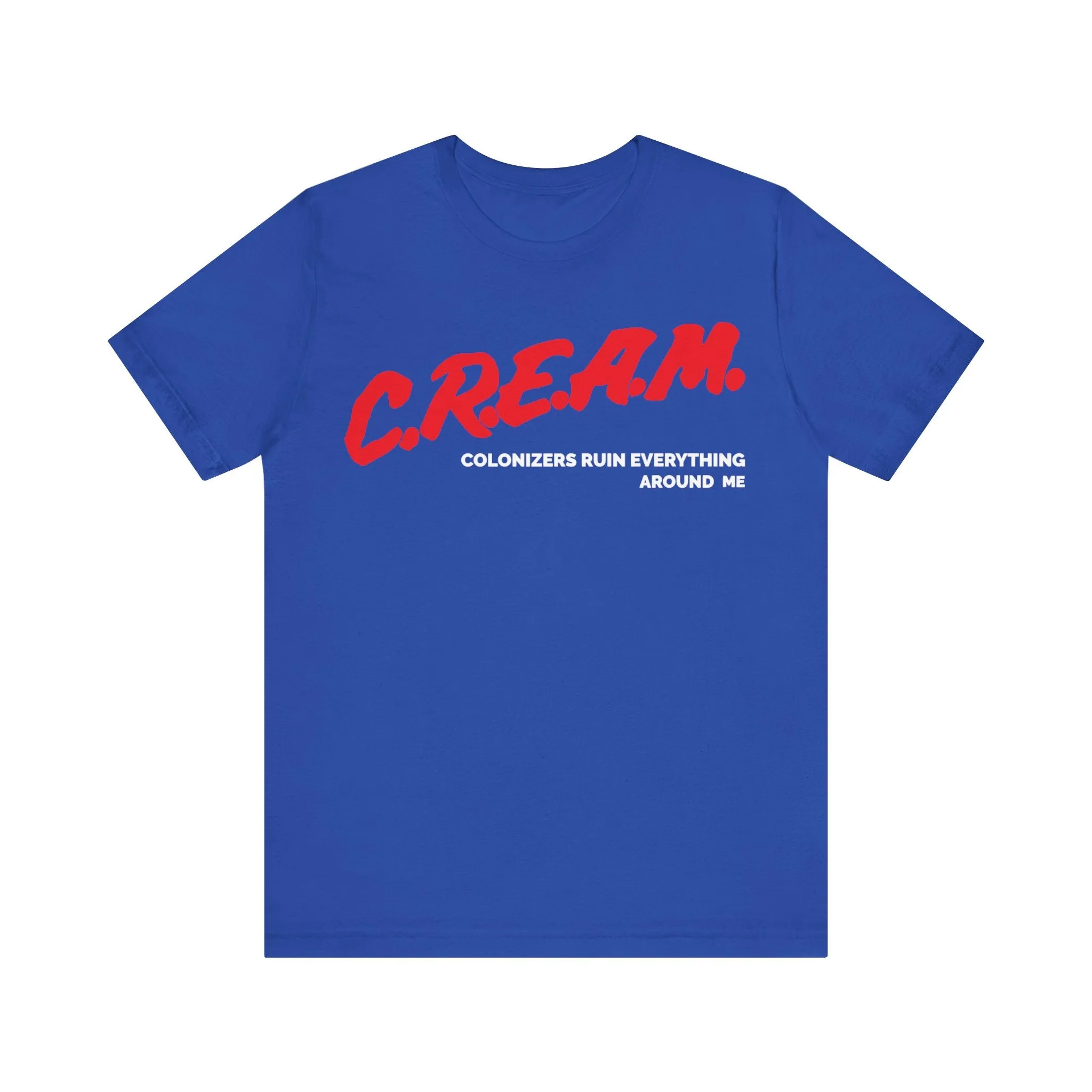Colonizers Ruin Everything Around Me/C.R.E.A.M.: Unisex Jersey Short Sleeve Tee