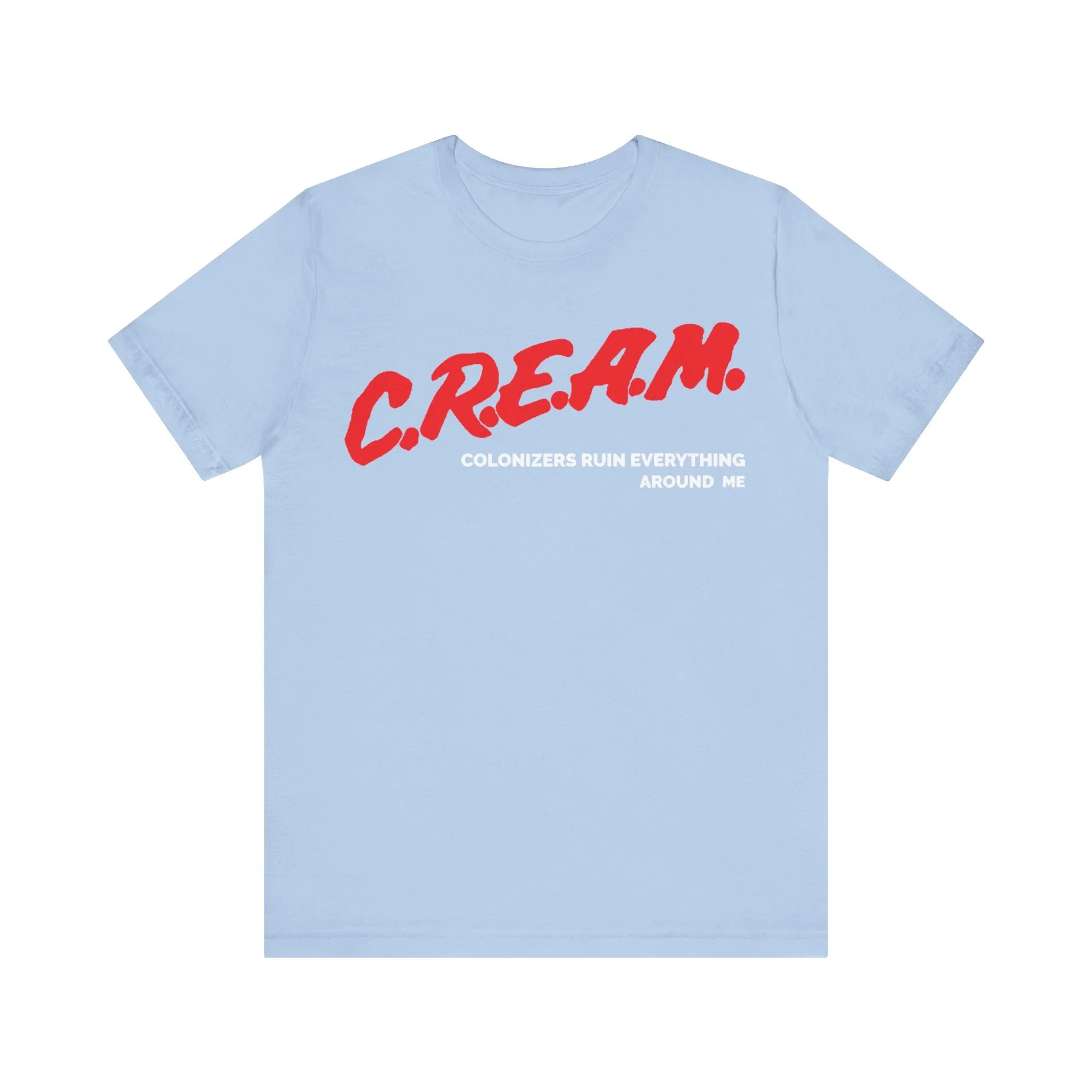 Colonizers Ruin Everything Around Me/C.R.E.A.M.: Unisex Jersey Short Sleeve Tee