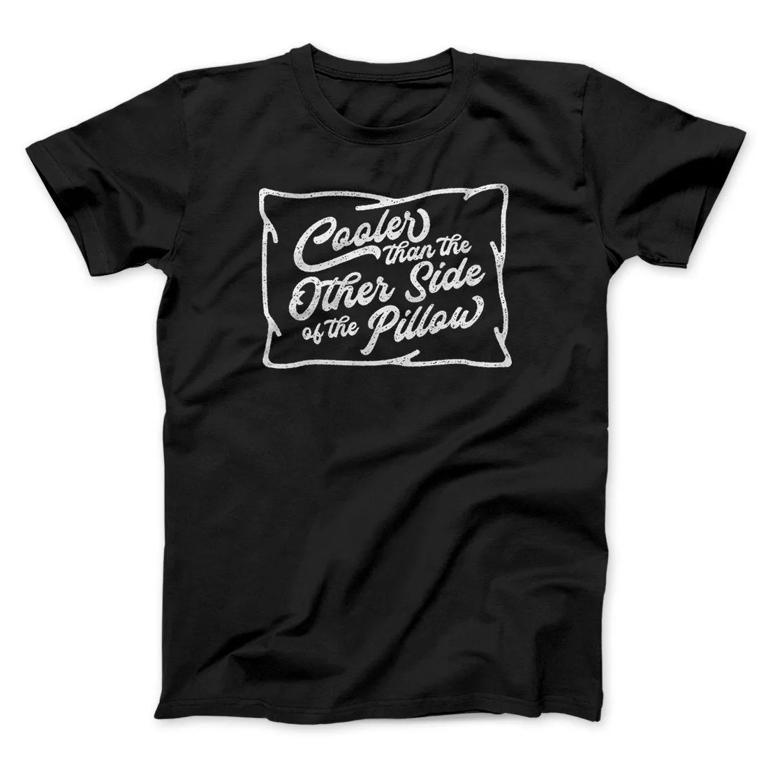 Cooler Than the Other Side of the Pillow Men/Unisex T-Shirt