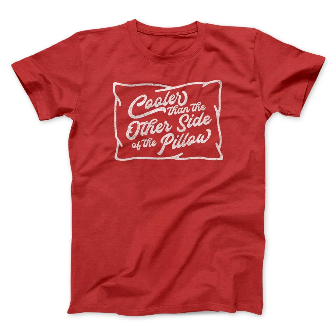 Cooler Than the Other Side of the Pillow Men/Unisex T-Shirt