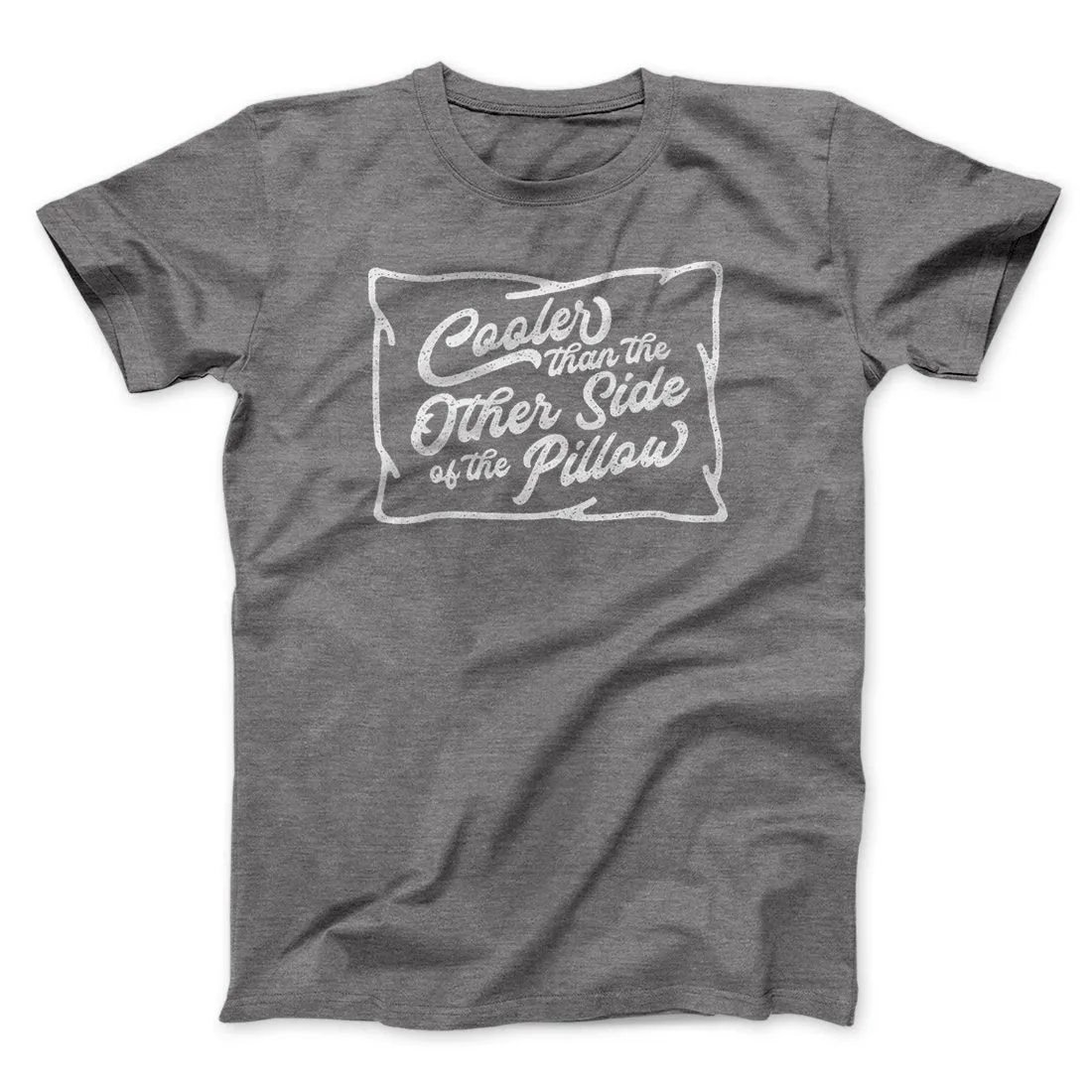 Cooler Than the Other Side of the Pillow Men/Unisex T-Shirt
