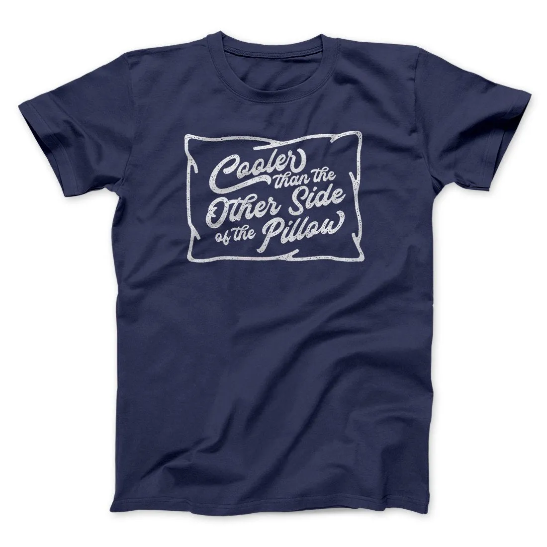 Cooler Than the Other Side of the Pillow Men/Unisex T-Shirt