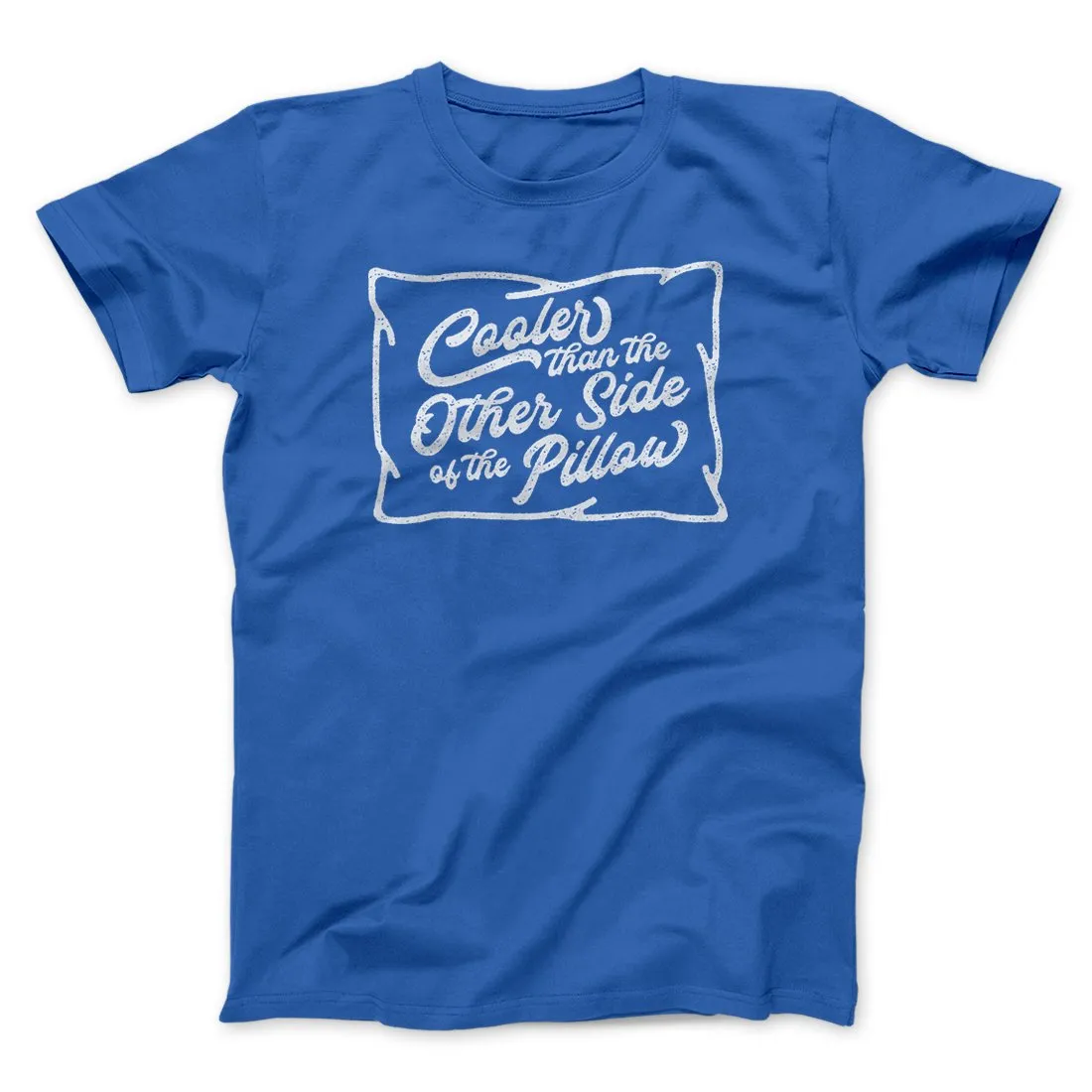 Cooler Than the Other Side of the Pillow Men/Unisex T-Shirt