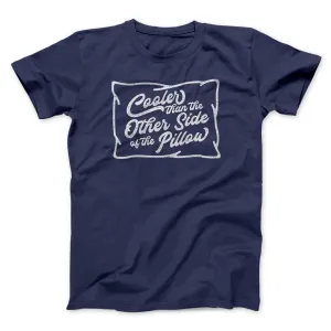 Cooler Than the Other Side of the Pillow Men/Unisex T-Shirt
