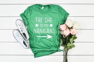 Custom The She To My Nanigans  - St Patrick's Day Shirt