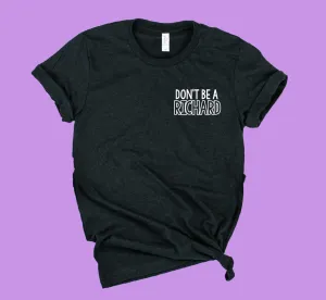 Dont Be A Richard Shirt | Funny Shirt | Unisex Crew