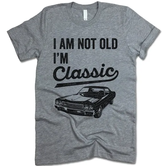 I Am Not Old I'm Classic T Shirt