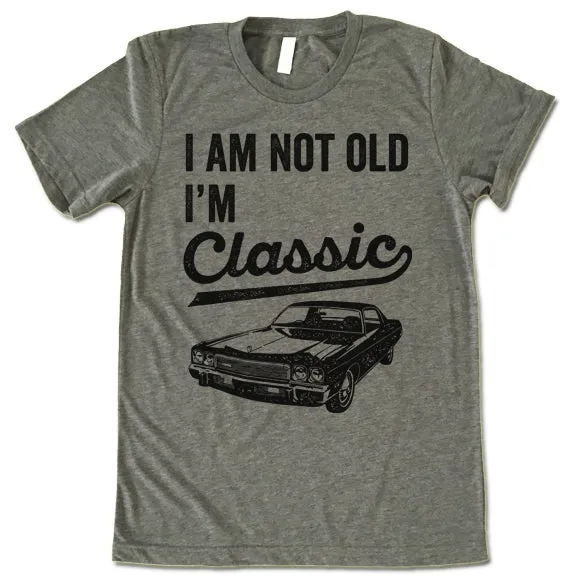 I Am Not Old I'm Classic T Shirt