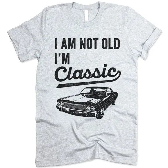 I Am Not Old I'm Classic T Shirt