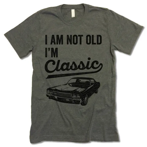 I Am Not Old I'm Classic T Shirt