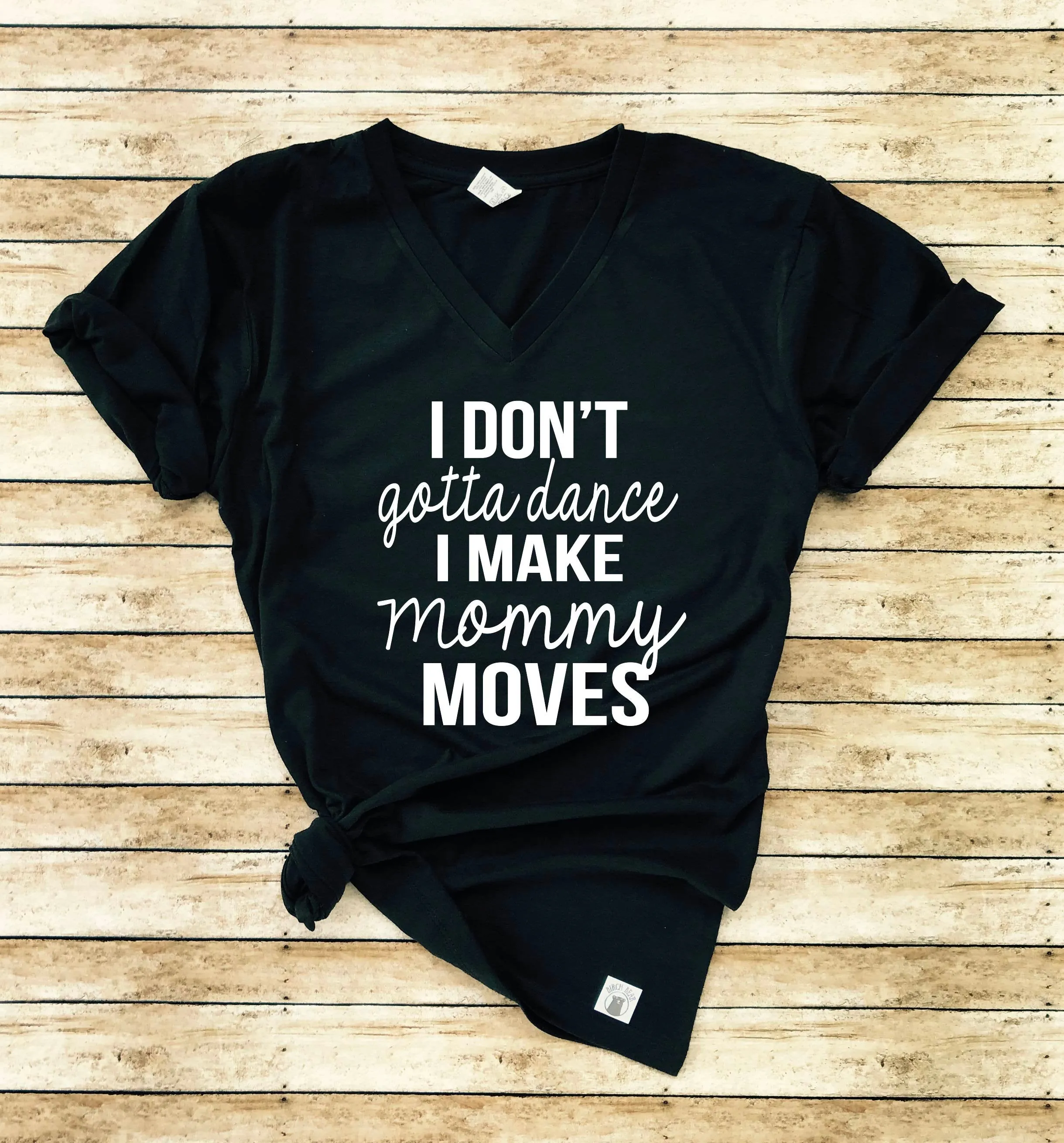 I Don't Dance I Make Mommy Moves Shirt