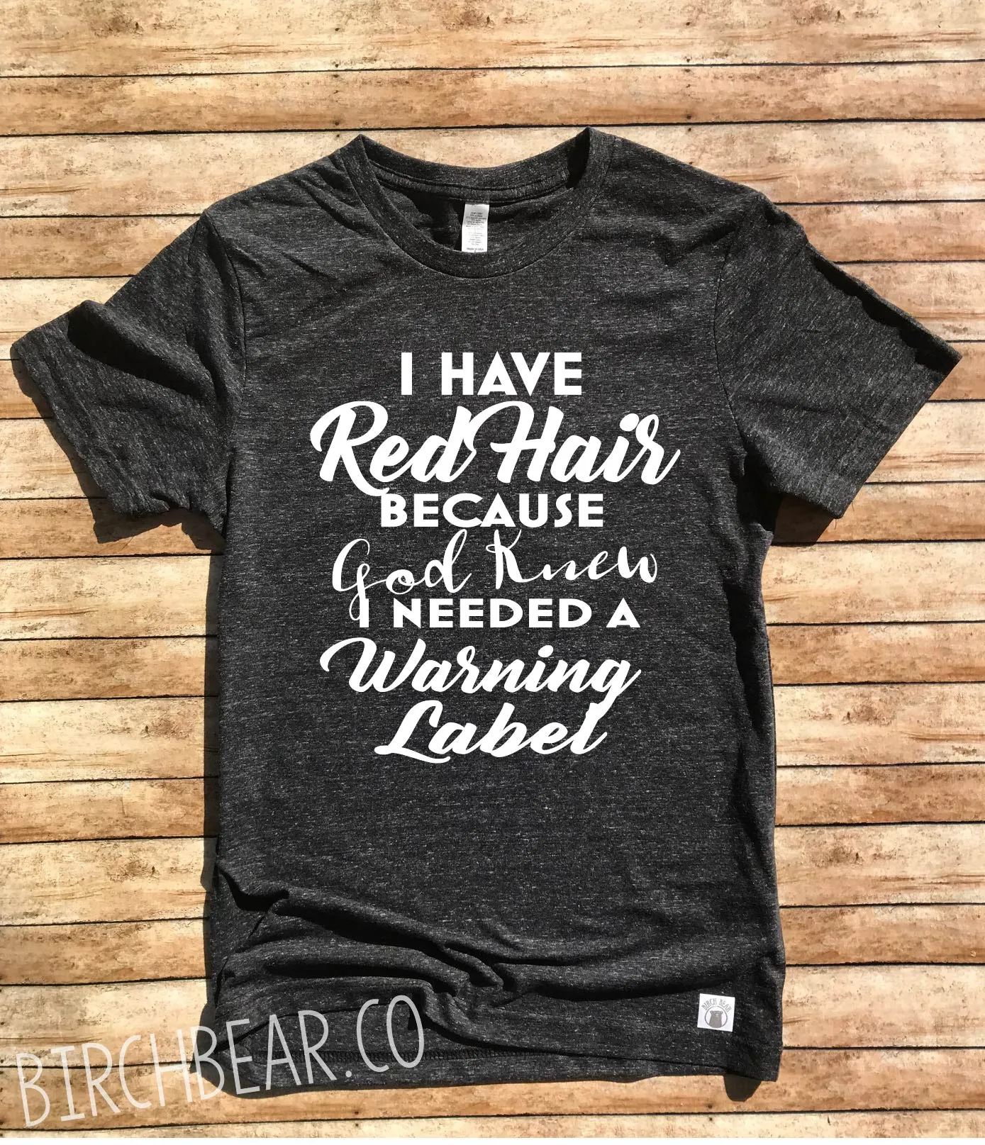 I Have Red Hair Because God Knew I Needed A Warning Label Shirt