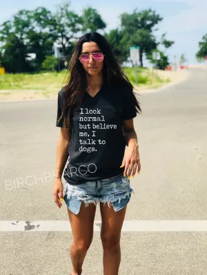 I look Normal But Believe Me I Talk To Dogs Shirt | Dog Shirt