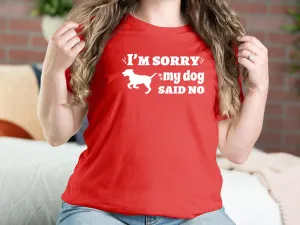 I M Sorry My Dog Say No Dog T-shirts