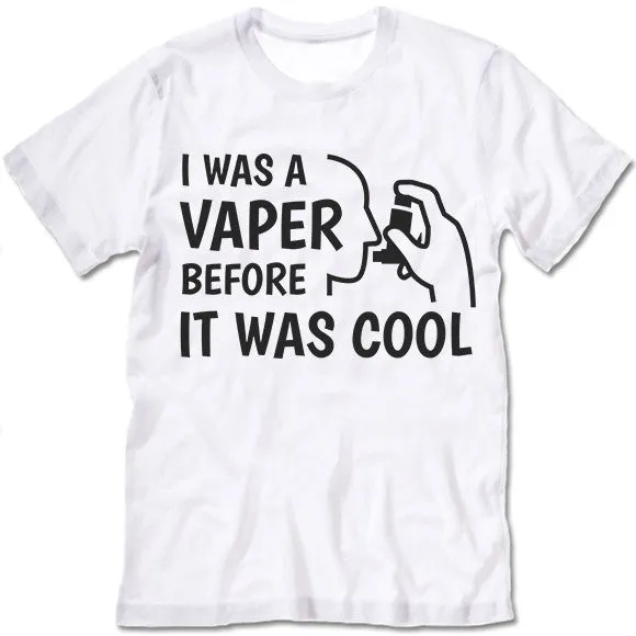 I Was A Vaper Before It Was Cool T Shirt