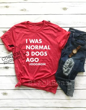 I Was Normal 3 Dogs Ago Shirt
