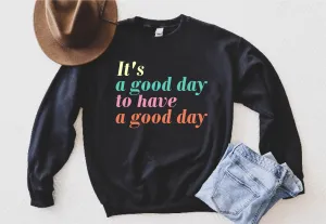 It's A Good Day To Have A Good Day Sweatshirt | Unisex Super Soft Fleece Sweatshirt