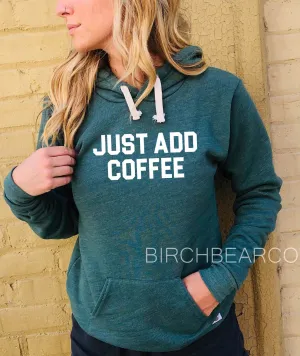 Just Add Coffee Hoodie | Funny Hoodie | Unisex Triblend