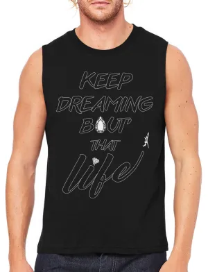 Keep Dreaming Bout' That Life Men's Sleeveless T-Shirt