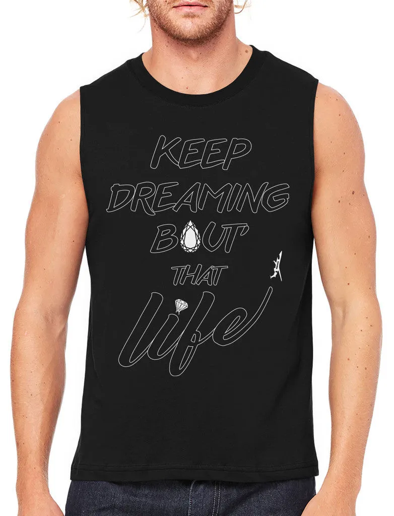 Keep Dreaming Bout' That Life Men's Sleeveless T-Shirt