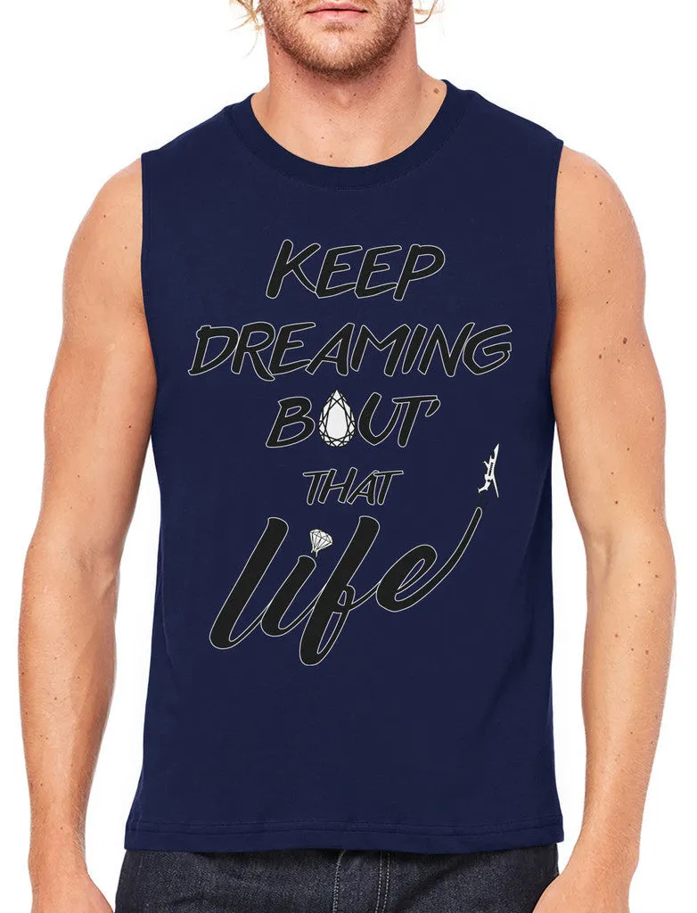 Keep Dreaming Bout' That Life Men's Sleeveless T-Shirt