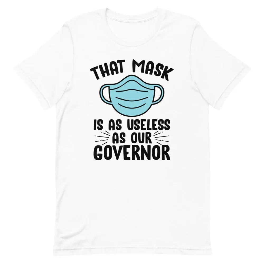MASK USELESS AS GOVERNOR Short-Sleeve Unisex T-Shirt