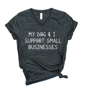 My Dog And I Support Small Businesses Shirt | Unisex V Neck