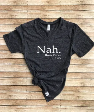 Nah Rosa Parks Shirt - Rosa Parks TShirt - Rosa Park - Equality Shirt - Unisex Tri-Blend V-Neck T-Shirt