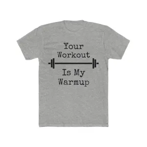 "Your Workout = My Warmup" Men's Workout Tee