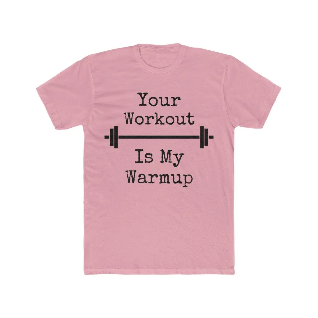 "Your Workout = My Warmup" Men's Workout Tee
