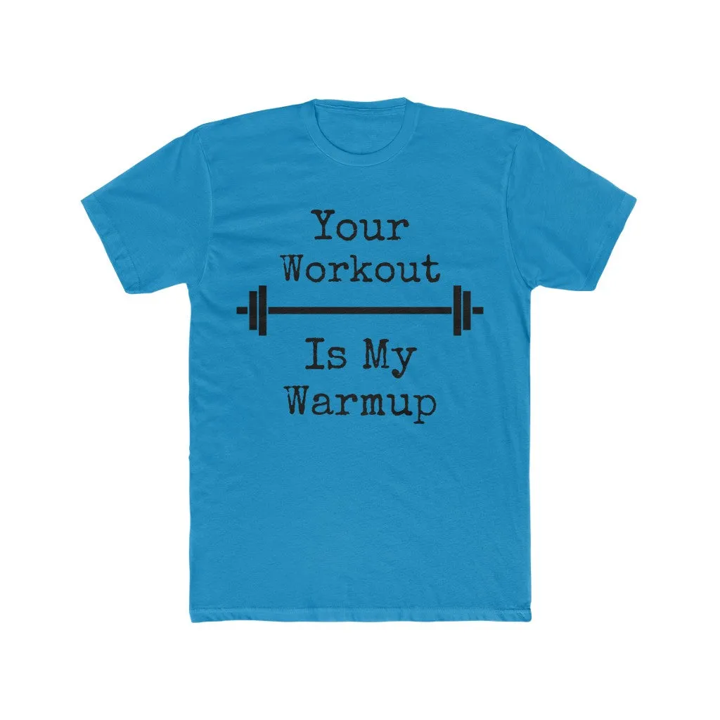 "Your Workout = My Warmup" Men's Workout Tee