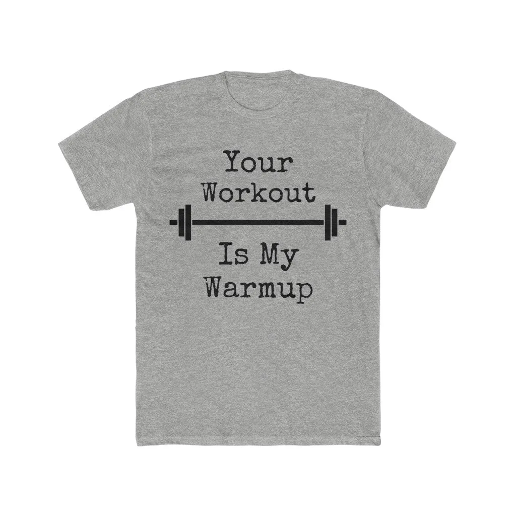 "Your Workout = My Warmup" Men's Workout Tee