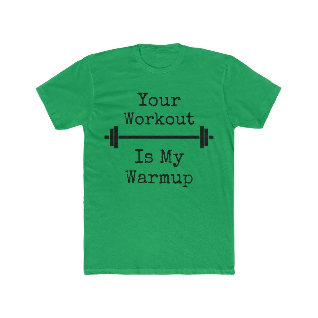 "Your Workout = My Warmup" Men's Workout Tee