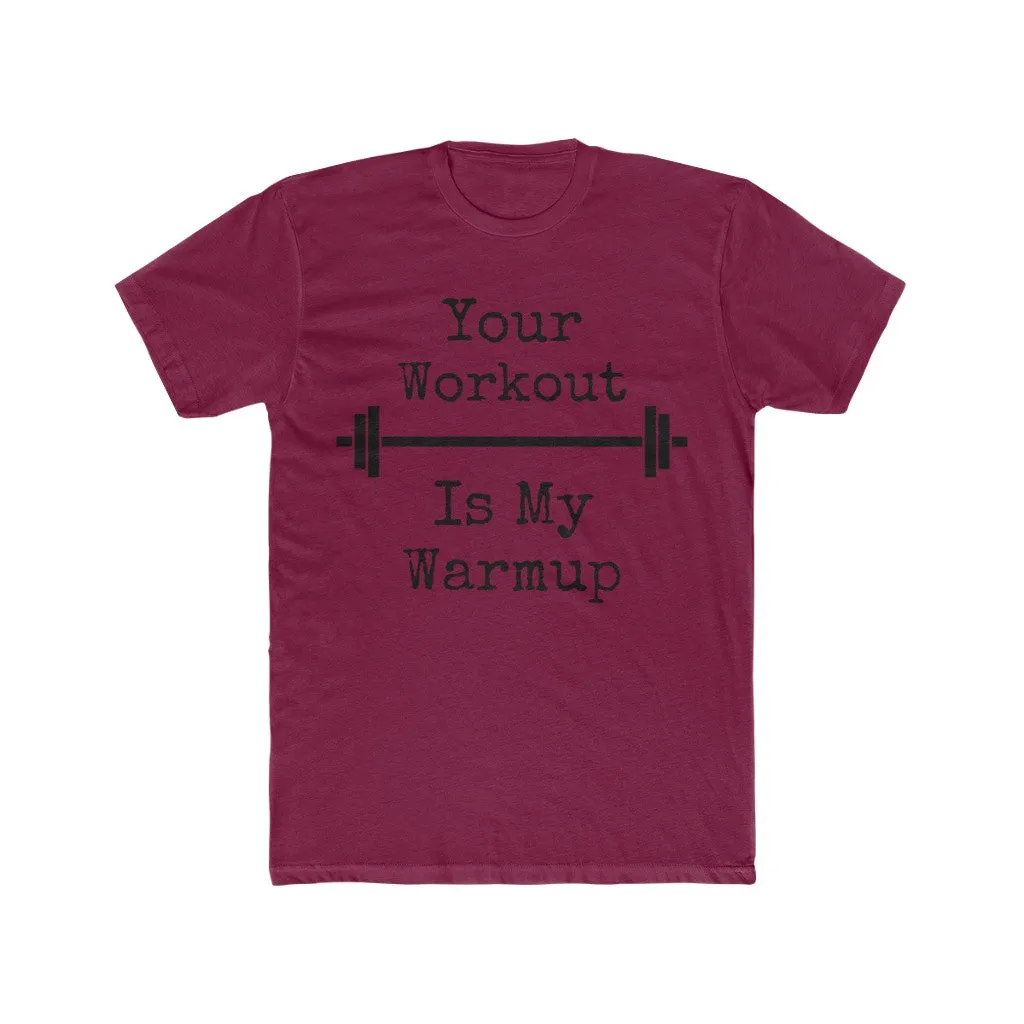 "Your Workout = My Warmup" Men's Workout Tee