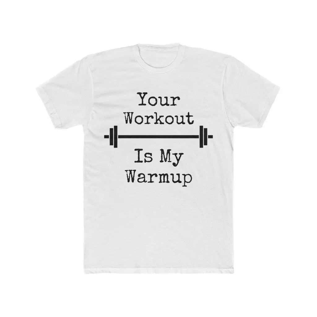 "Your Workout = My Warmup" Men's Workout Tee