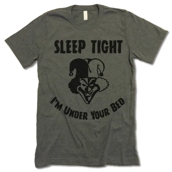 Sleep Tight I'm Under Your Bed T-Shirt