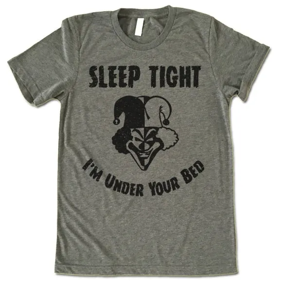 Sleep Tight I'm Under Your Bed T-Shirt