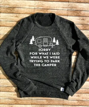 Sorry For What I Said While We Were Trying To Park The Camper - Funny Camping Shirt - Camping Shirt Tri-Blend Crewneck Sweatshirt Unisex