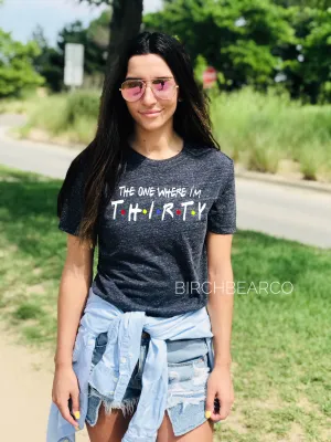 The One Where Im Thirty Shirt - 30th Birthday - 30th Birthday Shirt - thirtieth birthday Shirt - 30 Years Old - Unisex Tri-Blend