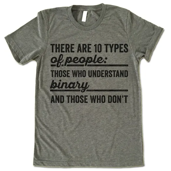 There Are 10 Types Of People: Those Who Understand Binary And Those Who Don't  T Shirt